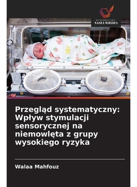 预订 Przegląd systematyczny: Wplyw stymulacji sensorycznej na niemowlęta z grupy wysokiego ryzyka: 97862092547