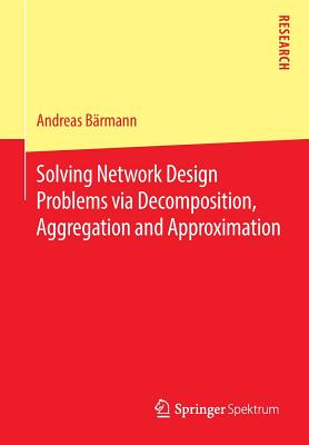 【预订】Solving Network Design Problems via Decomposition, Aggregation and Approximation