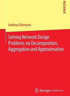 【预订】Solving Network Design Problems via Decomposition, Aggregation and Approximation