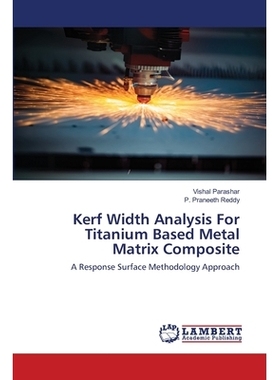 预订 Kerf Width Analysis For Titanium Based Metal Matrix Composite 钛基金属基复合材料的切缝宽度分析：响应面方法: 9786202