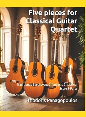 预订 Five pieces for Classical Guitar Quartet: Traditional, Beethoven, Offenbach, Ginastera. Score & Parts: 979833298287
