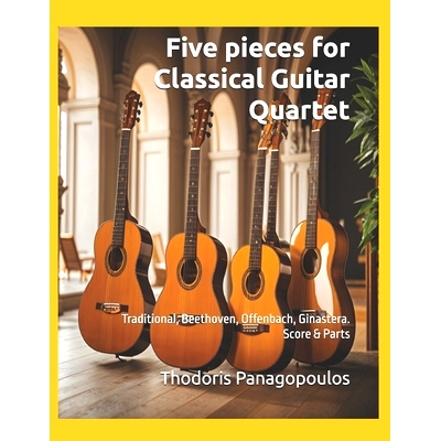 预订 Five pieces for Classical Guitar Quartet: Traditional, Beethoven, Offenbach, Ginastera. Score & Parts: 979833298287