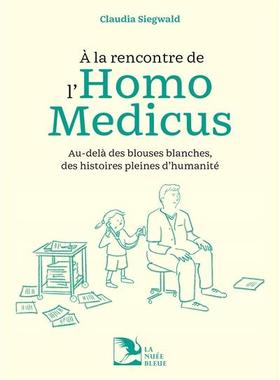 预订 A la rencontre de l’homo medicus : au-delà des blouses blanches, des histoires pleines d’humanité