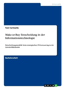 预订 Make-or-Buy Entscheidung in der Informationstechnologie: Entscheidungsmodelle beim strategischen IT-Outsourcing in