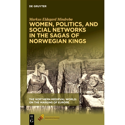 预订 Women, Politics, and Social Networks in the Sagas of Norwegian Kings 挪威国王传奇中的女性、政治和社会网络: 97815015