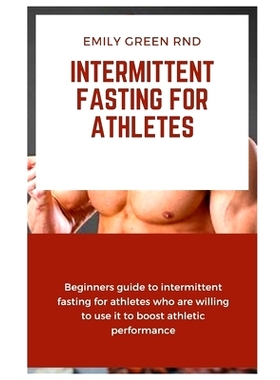 预订 Intermittent Fasting for Athletes: Beginners guide to intermittent fasting for athletes who are willing to use it t