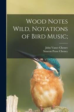 [预订]Wood Notes Wild, Notations of Bird Music; 9781015735972
