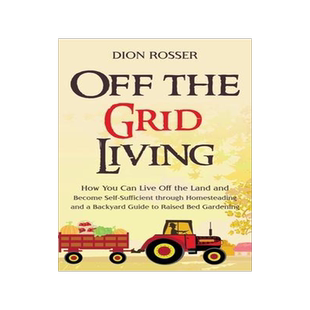 [预订]Off the Grid Living: How You Can Live Off the Land and Become Self-Sufficient through Homesteading a 9781954029866