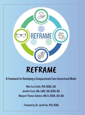 预订 Reframe ABA: A Framework for Developing a Compassionate Care Instructional Model: 9781257070985