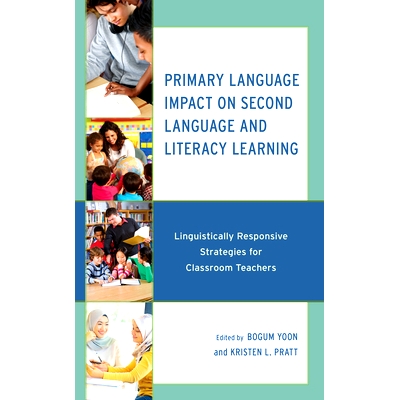 预订 Primary Language Impact on Second Language and Literacy Learning: Linguistically Responsive Strategies for Classroo