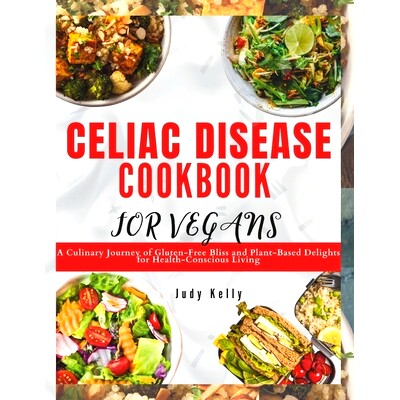 预订 Celiac Disease Cookbook for Vegan: A Culinary Journey of Gluten-Free Bliss and Plant-Based Delights for Health-Cons