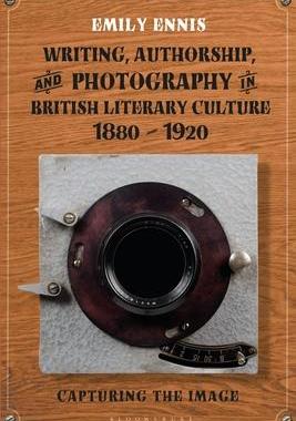 [预订]Writing, Authorship and Photography in British Literary Culture, 1880 - 1920: Capturing the Image 9781350196254