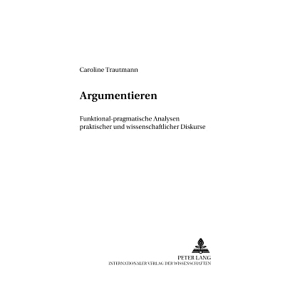 预订 Argumentieren: Funktional-pragmatische Analysen praktischer und wissenschaftlicher Diskurse: 9783631520529