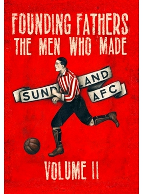 预订 Founding Fathers - The Men Who Made Sunderland AFC - Volume 2: Hardback: 9780955619984