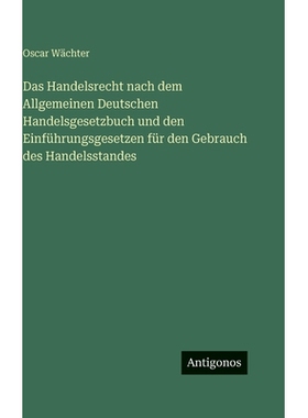 预订 Das Handelsrecht nach dem Allgemeinen Deutschen Handelsgesetzbuch und den Einführungsgesetzen für den Gebrauch de