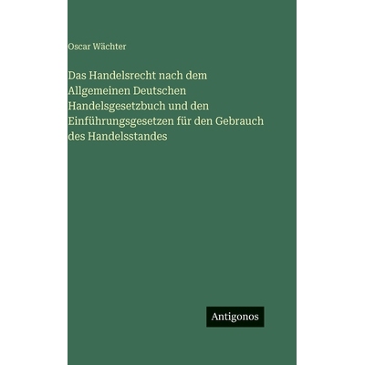 预订 Das Handelsrecht nach dem Allgemeinen Deutschen Handelsgesetzbuch und den Einführungsgesetzen für den Gebrauch de