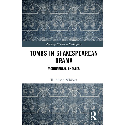预订 Tombs in Shakespearean Drama: Monumental Theater 莎士比亚戏剧中的坟墓：不朽的戏剧: 9781032343082