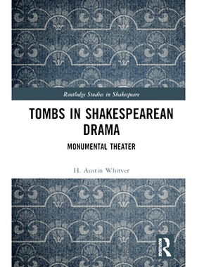 预订 Tombs in Shakespearean Drama: Monumental Theater 莎士比亚戏剧中的坟墓：不朽的戏剧: 9781032343082