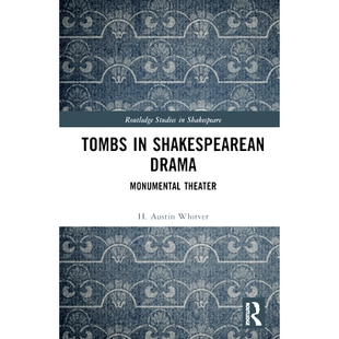 Theater 9781032343082 戏剧 坟墓：不朽 莎士比亚戏剧中 Monumental Drama Shakespearean Tombs 预订