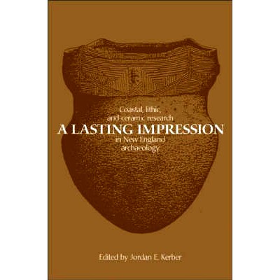 预订 A Lasting Impression: Coastal, Lithic, and Ceramic Research in New England Archaeology: 9780897898508