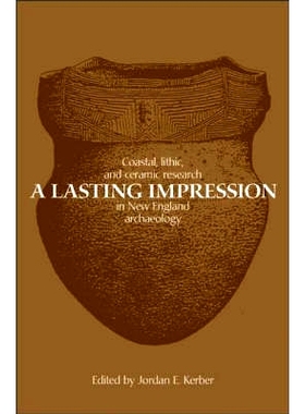 预订 A Lasting Impression: Coastal, Lithic, and Ceramic Research in New England Archaeology: 9780897898508