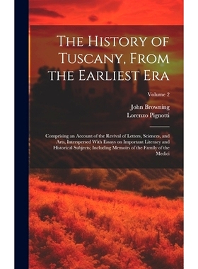 预订 The History of Tuscany, From the Earliest Era; Comprising an Account of the Revival of Letters, Sciences, and Arts,