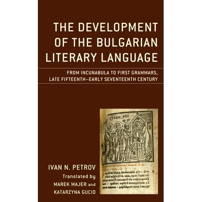 预订 The Development of the Bulgarian Literary Language: From Incunabula to First Grammars, Late Fifteenth – Early Seve