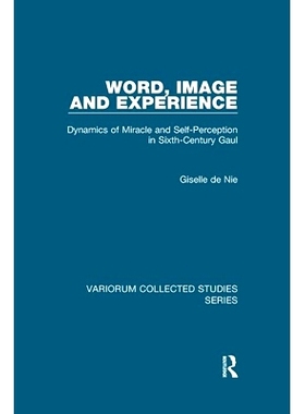 预订 Word, Image and Experience: Dynamics of Miracle and Self-Perception in Sixth-Century Gaul 词、意象与经验：6世纪高卢