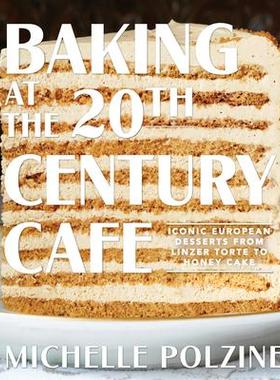 [预订]Baking at the 20th Century Cafe: Iconic European Desserts from Linzer Torte to Honey Cake 9781579658984