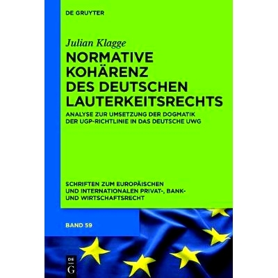 预订 Normative Kohärenz des deutschen Lauterkeitsrechts: Analyse zur Umsetzung der Dogmatik der UGP-Richtlinie in das d