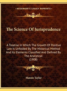 预订 The Science Of Jurisprudence: A Treatise In Which The Growth Of Positive Law Is Unfolded By The Historical Method A