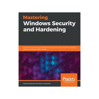 [预订]Mastering Windows Security and Hardening: Secure and protect your Windows environment from intruders 9781839216411