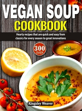 预订 Vegan Soup Cookbook: Over 300 hearty recipes that are quick and easy from classics for every season to great innova