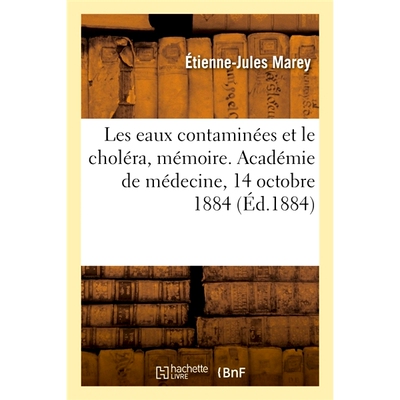 预订 Les eaux contaminées et le choléra, mémoire. Académie de médecine, 14 octobre 1884 受污染的水和霍乱，记忆。医