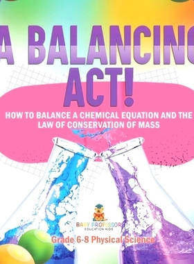 预订 A Balancing Act! How to Balance a Chemical Equation and the Law of Conservation of Mass Grade 6-8 Physical Science: