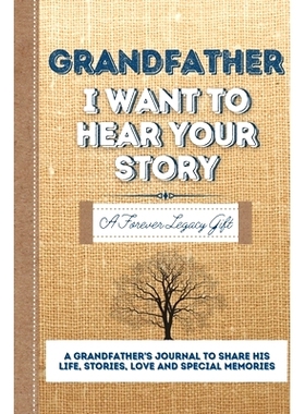 预订 Grandfather, I Want To Hear Your Story: A Grandfathers Journal To Share His Life, Stories, Love And Special Memorie