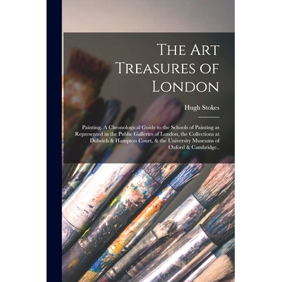 预订 The Art Treasures of London: Painting. A Chronological Guide to the Schools of Painting as Represented in the Publi