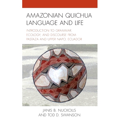 预订 Amazonian Quichua Language and Life: Introduction to Grammar, Ecology, and Discourse from Pastaza and Upper Napo, E