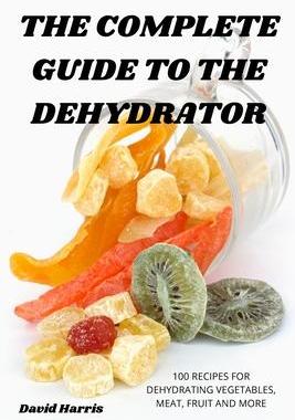 [预订]The Complete Guide to the Dehydrator 9781805420521