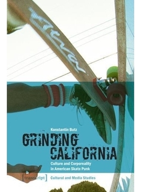 预订 Grinding California: Culture and Corporeality in American Skate Punk: 9783837621228