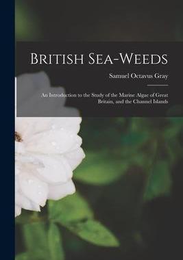 [预订]British Sea-weeds: an Introduction to the Study of the Marine Algae of Great Britain, and the Channe 9781014151278