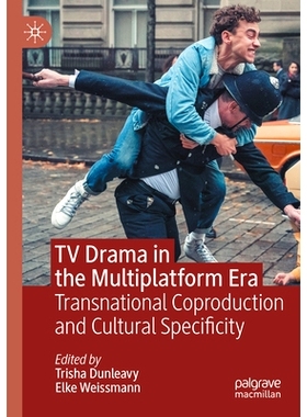 预订 TV Drama in the Multiplatform Era: Transnational Coproduction and Cultural Specificity 多平台时代的电视剧：跨国协同
