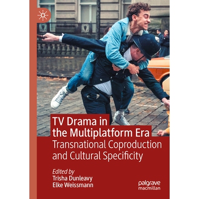 预订 TV Drama in the Multiplatform Era: Transnational Coproduction and Cultural Specificity 多平台时代的电视剧：跨国协同