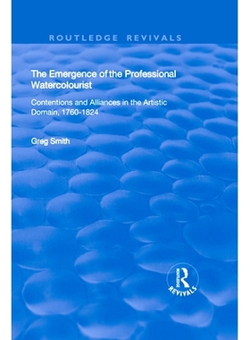 预订 The Emergence of the Professional Watercolourist: Contentions and Alliances in the Artistic Domain, 1760–1824 专业
