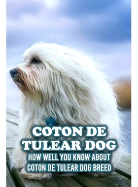 预订 Coton De Tulear Dog: How Well You Know about Coton De Tulear Dog Breed: The Complete Coton De Tulear Dog Breed Guid