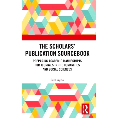 预订 The Scholars’ Publication Sourcebook: Preparing Academic Manuscripts for Journals in the Humanities and Social Sci