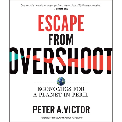 预订 Escape from Overshoot: Economics for a Planet in Peril 逃离超调：一个处于危险中的星球的经济学: 9780865719750