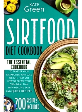 预订 Sirtfood Diet Cookbook: The Essential Cookbook to Trigger Your Metabolism and Lose Weight. Find Out How to Create Y
