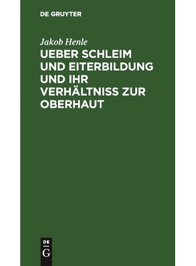 预订 Ueber Schleim und Eiterbildung und ihr Verhältniß zur Oberhaut: Vorgelesen in der Sitzung der Hufeland. med.-chir