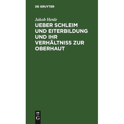 预订 Ueber Schleim und Eiterbildung und ihr Verhältniß zur Oberhaut: Vorgelesen in der Sitzung der Hufeland. med.-chir